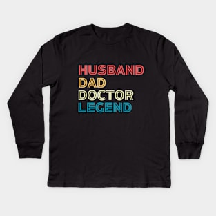 Doctor's Fathers Day Funny Gift Idea - Husband Dad Doctor Legend - Funny Doctor Husband Daddy Saying Kids Long Sleeve T-Shirt